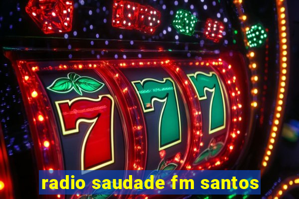 radio saudade fm santos